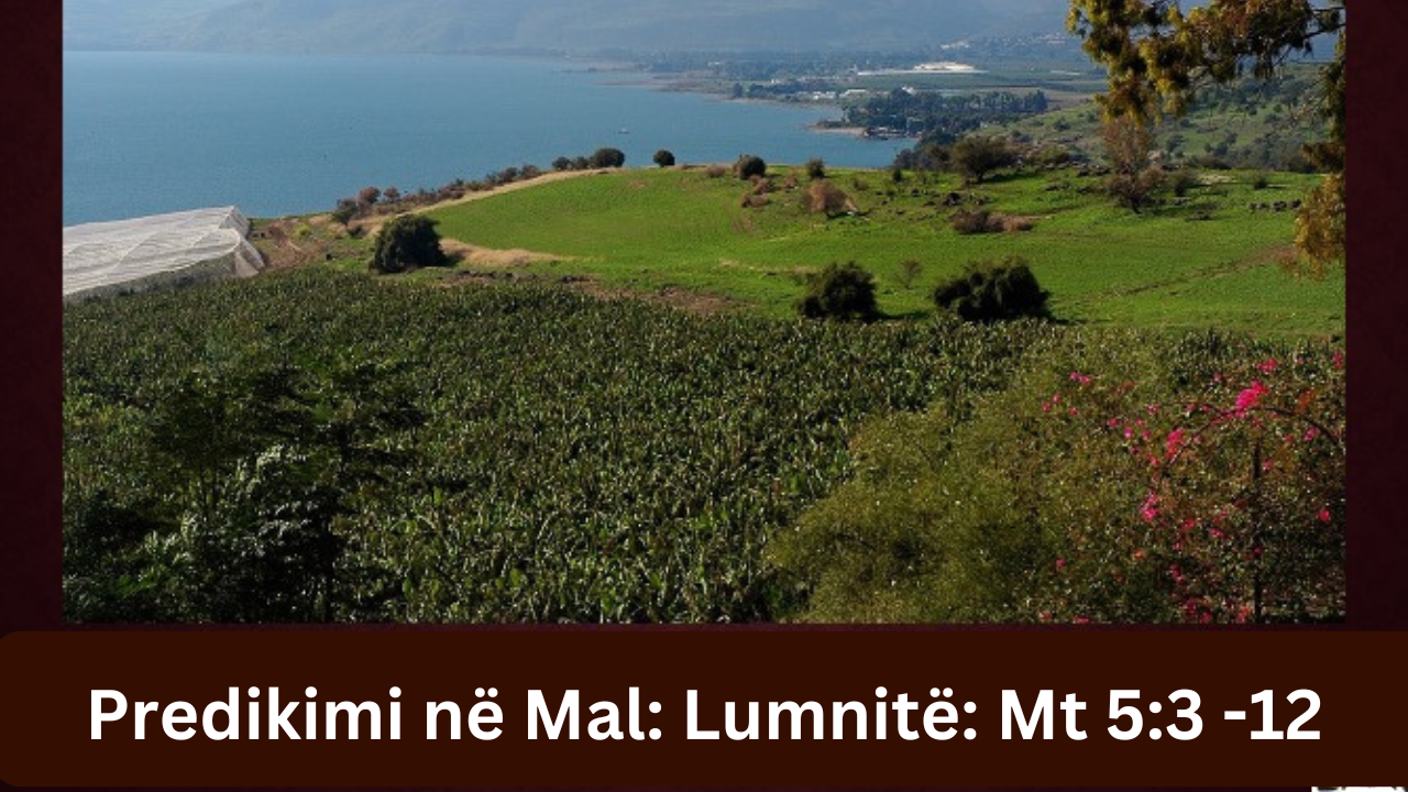 Predikimi në Mal: Lumnitë: Mt 5:3 -12